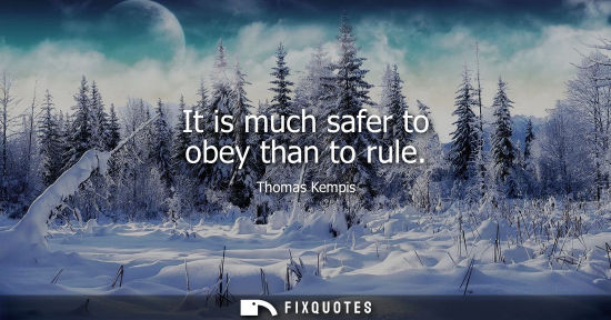 Small: It is much safer to obey than to rule