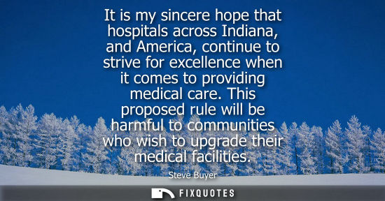 Small: It is my sincere hope that hospitals across Indiana, and America, continue to strive for excellence whe