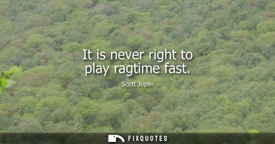 Small: It is never right to play ragtime fast