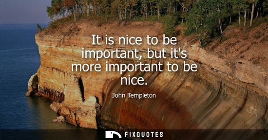 Small: It is nice to be important, but its more important to be nice