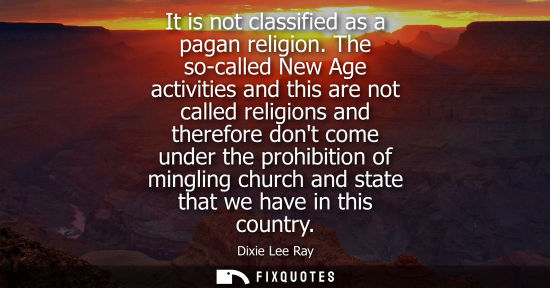 Small: It is not classified as a pagan religion. The so-called New Age activities and this are not called religions a