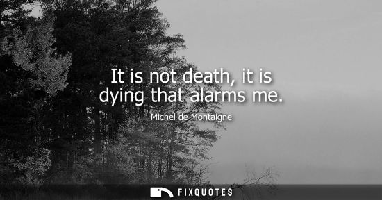 Small: It is not death, it is dying that alarms me