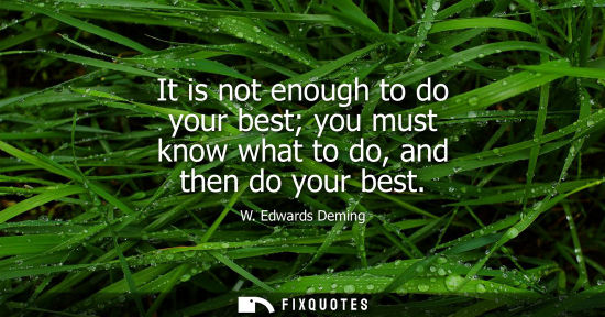 Small: It is not enough to do your best you must know what to do, and then do your best