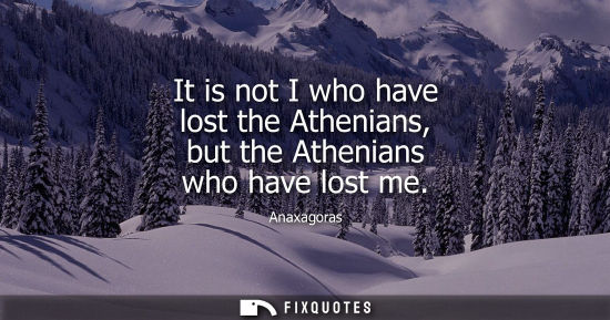 Small: It is not I who have lost the Athenians, but the Athenians who have lost me