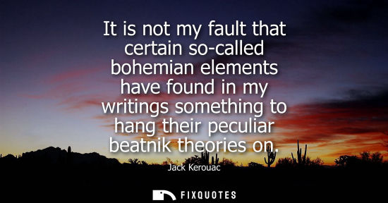 Small: It is not my fault that certain so-called bohemian elements have found in my writings something to hang