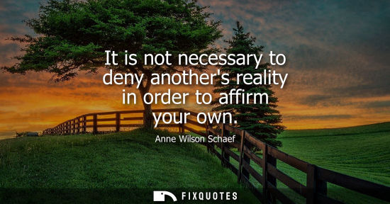 Small: It is not necessary to deny anothers reality in order to affirm your own