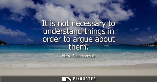 Small: It is not necessary to understand things in order to argue about them