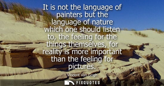 Small: It is not the language of painters but the language of nature which one should listen to, the feeling for the 