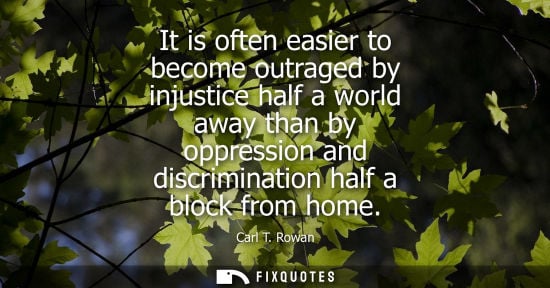 Small: It is often easier to become outraged by injustice half a world away than by oppression and discriminat