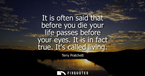 Small: It is often said that before you die your life passes before your eyes. It is in fact true. Its called 