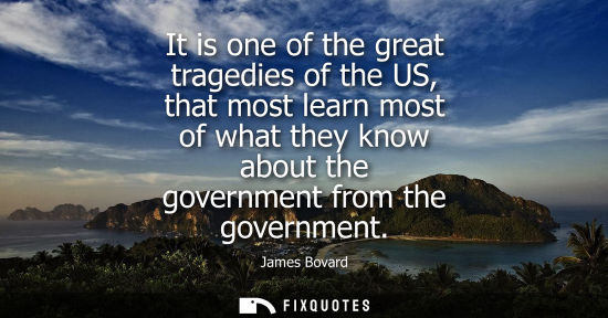 Small: It is one of the great tragedies of the US, that most learn most of what they know about the government