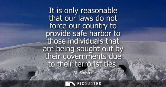 Small: It is only reasonable that our laws do not force our country to provide safe harbor to those individual