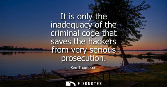 Small: It is only the inadequacy of the criminal code that saves the hackers from very serious prosecution