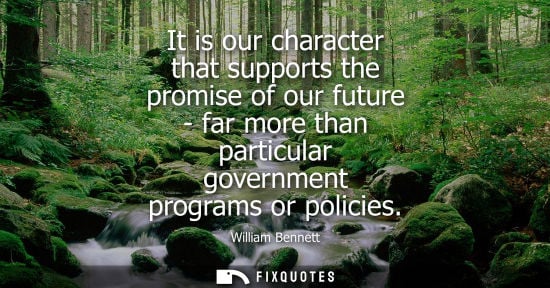 Small: It is our character that supports the promise of our future - far more than particular government progr