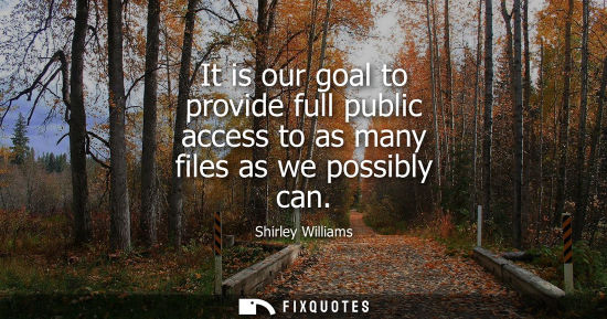 Small: It is our goal to provide full public access to as many files as we possibly can