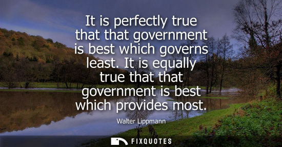 Small: It is perfectly true that that government is best which governs least. It is equally true that that gov