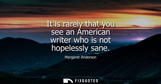 Small: It is rarely that you see an American writer who is not hopelessly sane