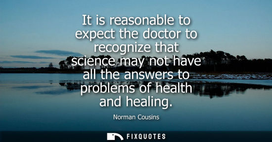 Small: It is reasonable to expect the doctor to recognize that science may not have all the answers to problem