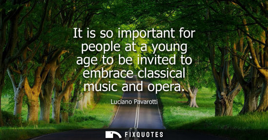 Small: It is so important for people at a young age to be invited to embrace classical music and opera