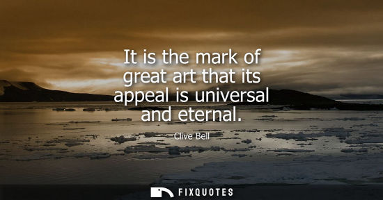 Small: It is the mark of great art that its appeal is universal and eternal