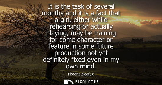 Small: It is the task of several months and it is a fact that a girl, either while rehearsing or actually play
