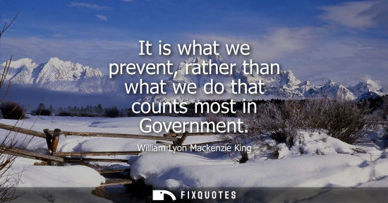 Small: It is what we prevent, rather than what we do that counts most in Government