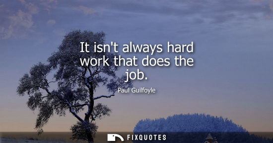 Small: It isnt always hard work that does the job
