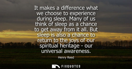 Small: It makes a difference what we choose to experience during sleep. Many of us think of sleep as a chance to get 
