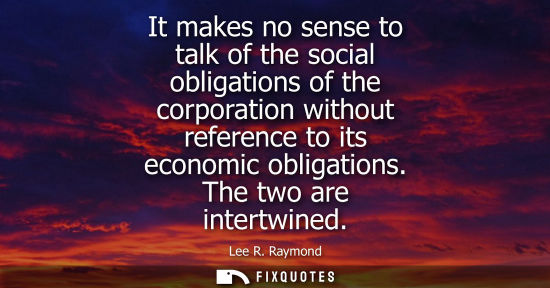 Small: It makes no sense to talk of the social obligations of the corporation without reference to its economi