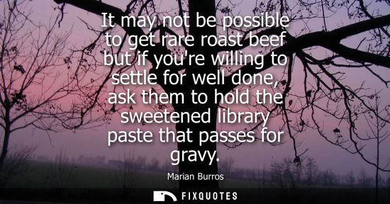 Small: It may not be possible to get rare roast beef but if youre willing to settle for well done, ask them to