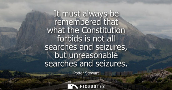 Small: It must always be remembered that what the Constitution forbids is not all searches and seizures, but unreason