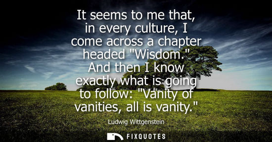Small: It seems to me that, in every culture, I come across a chapter headed Wisdom. And then I know exactly what is 