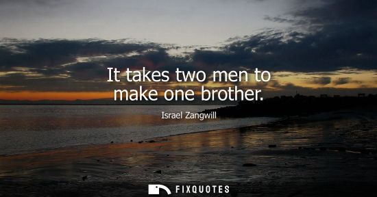 Small: It takes two men to make one brother