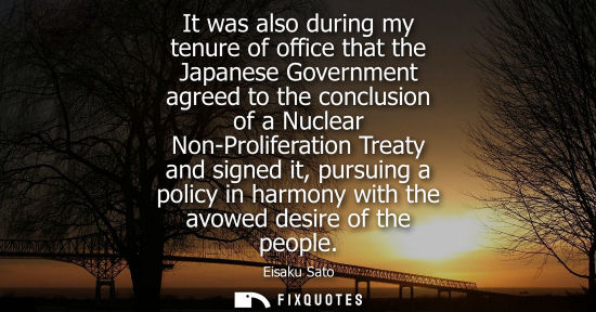 Small: It was also during my tenure of office that the Japanese Government agreed to the conclusion of a Nucle
