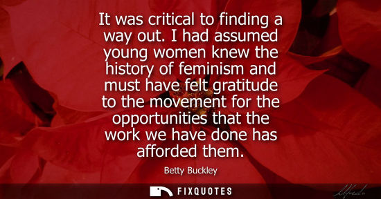 Small: It was critical to finding a way out. I had assumed young women knew the history of feminism and must h