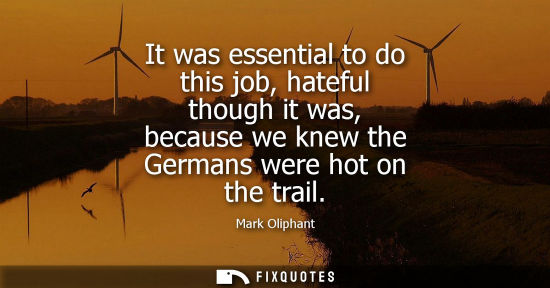 Small: It was essential to do this job, hateful though it was, because we knew the Germans were hot on the tra