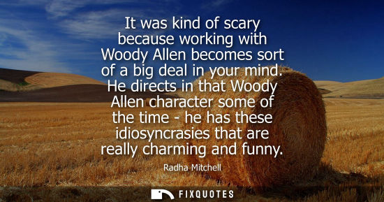 Small: It was kind of scary because working with Woody Allen becomes sort of a big deal in your mind.