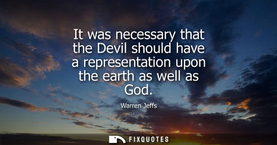 Small: It was necessary that the Devil should have a representation upon the earth as well as God