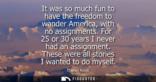 Small: It was so much fun to have the freedom to wander America, with no assignments. For 25 or 30 years I nev