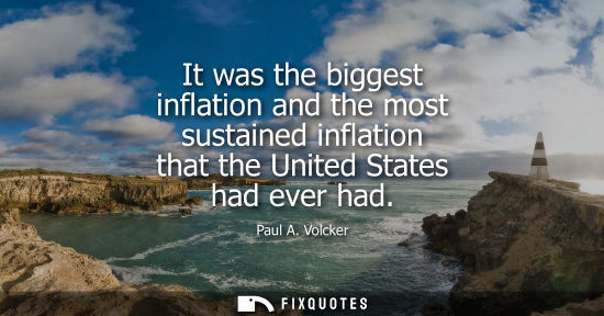 Small: It was the biggest inflation and the most sustained inflation that the United States had ever had
