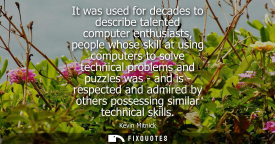 Small: It was used for decades to describe talented computer enthusiasts, people whose skill at using computer