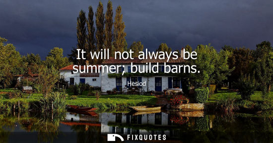 Small: It will not always be summer build barns