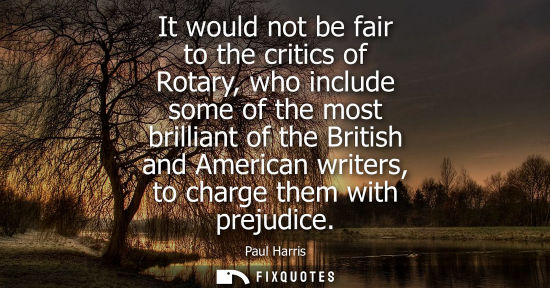 Small: It would not be fair to the critics of Rotary, who include some of the most brilliant of the British an