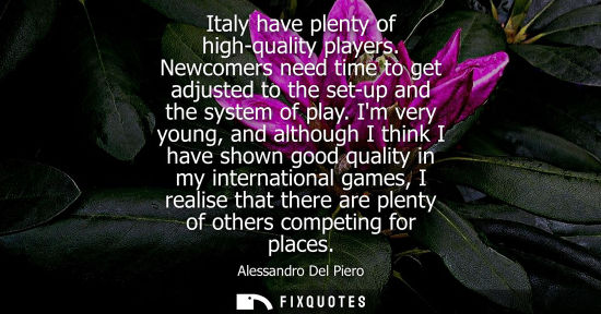Small: Italy have plenty of high-quality players. Newcomers need time to get adjusted to the set-up and the sy