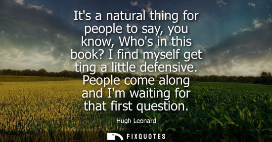 Small: Its a natural thing for people to say, you know, Whos in this book? I find myself get ting a little def