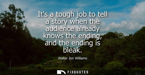 Small: Its a tough job to tell a story when the audience already knows the ending, and the ending is bleak