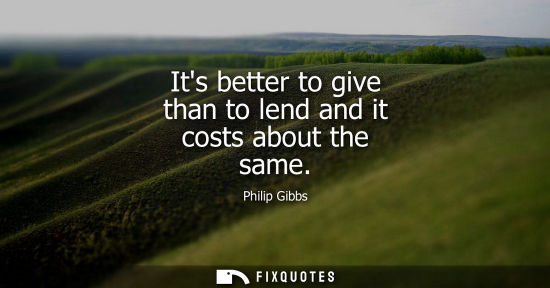 Small: Its better to give than to lend and it costs about the same