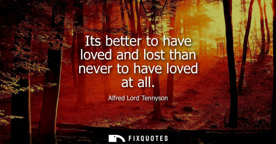 Small: Its better to have loved and lost than never to have loved at all