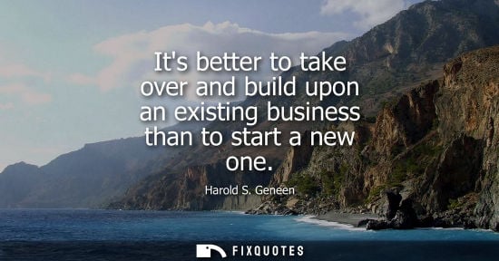 Small: Its better to take over and build upon an existing business than to start a new one