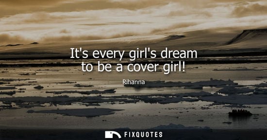 Small: Its every girls dream to be a cover girl!